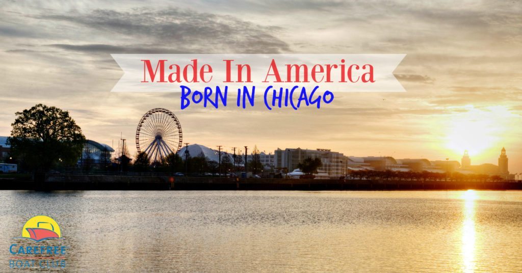 Carefree Boat Club Made In America: Born In Chicago  